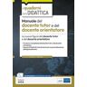 Manuale del docente tutor e del docente orientatore. Le nuove figure del docente tutor e del docente orientatore. Con espansione online