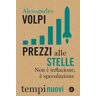 Alessandro Volpi Prezzi alle stelle. Non è inflazione, è speculazione