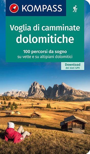 Kompass N. 1644. Voglia di camminate dolomitiche: 100 percorsi da sogno su vette e su altipiani dolomitici Green