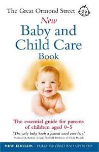 Maire Messenger;Tessa Hilton The Great Ormond Street New Baby & Child Care Book: The Essential Guide for Parents of Children Aged 0-5