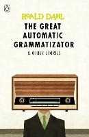 Roald Dahl The Great Automatic Grammatizator and Other Stories