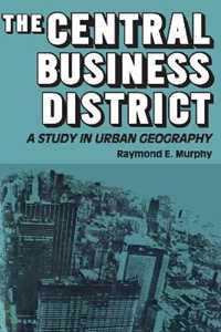 Raymond E. Murphy The Central Business District: A Study in Urban Geography