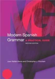 Juan Kattan-Ibarra;Christopher Pountain Modern Spanish Grammar: A Practical Guide