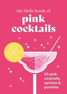 Anonymous The Little Book of Pink Cocktails: 50 pink cocktails, spritzes and punches