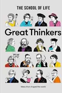 The School of Life Great Thinkers: Simple Tools from 60 Great Thinkers to Improve Your Life Today