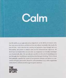 The School of Life Calm: educate yourself in the art of remaining calm, and learn how to defend yourself from panic and fury