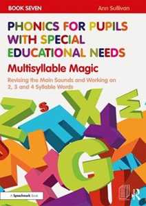 Ann Sullivan Phonics for Pupils with Special Educational Needs Book 7: Multisyllable Magic: Revising the Main Sounds and Working on 2, 3 and 4 Syllable Words