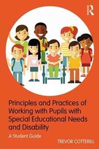 Trevor Cotterill Principles and Practices of Working with Pupils with Special Educational Needs and Disability: A Student Guide