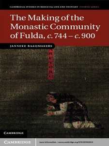 The Making of the Monastic Community of Fulda, c.744–c.900