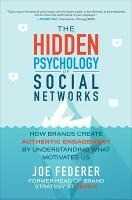 Joe Federer The Hidden Psychology of Social Networks: How Brands Create Authentic Engagement by Understanding What Motivates Us