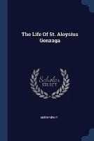 Anonymous The Life of St. Aloysius Gonzaga
