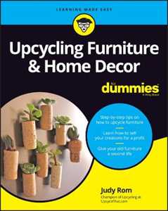 Judy Rom Upcycling Furniture & Home Decor For Dummies