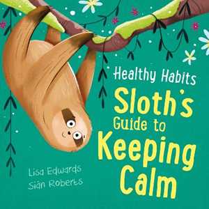 Lisa Edwards Healthy Habits: Sloth's Guide to Keeping Calm