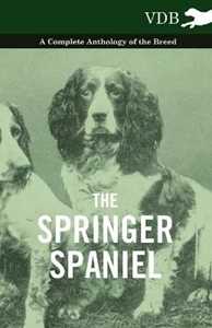 Various The Springer Spaniel - A Complete Anthology of the Breed