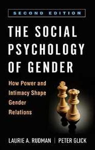 Laurie A. Rudman;Peter Glick The Social Psychology of Gender: How Power and Intimacy Shape Gender Relations