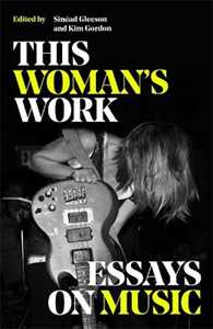 Various This Woman's Work: Essays on Music