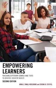 Anna J. Small Roseboro;Susan B. Steffel Empowering Learners: Teaching Different Genres and Texts to Diverse Student Bodies
