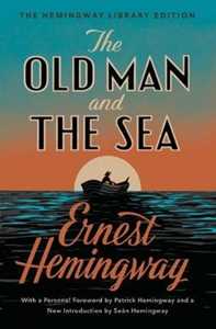 Ernest Hemingway The Old Man and the Sea: The Hemingway Library Edition