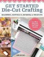 Libby Ashcraft Crafting with Digital Cutting Machines: Machines, Materials, Designs, and Projects