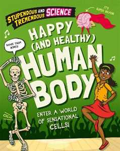 Claudia Martin Stupendous and Tremendous Science: Happy and Healthy Human Body