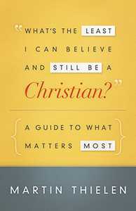 What's the Least I Can Believe and Still Be a Christian? New Edition with Study Guide