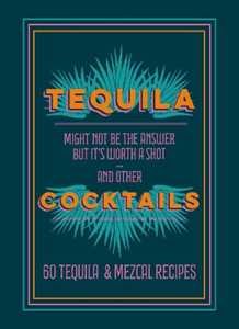 Anonymous Tequila Cocktails: 60 Tequila & Mezcal Recipes