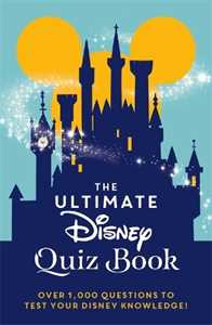 Walt Disney The Ultimate Disney Quiz Book: Over 1000 questions to test your Disney knowledge!