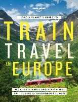 Lonely Planet 's Guide to Train Travel in Europe