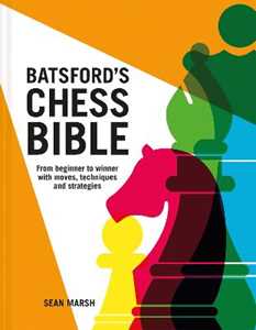 Sean Marsh Batsford's Chess Bible: From beginner to winner with moves, techniques and strategies