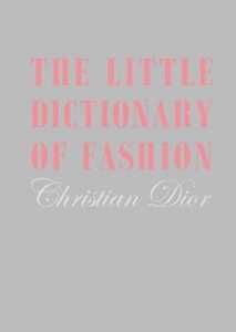 Christian Dior The Little Dictionary of Fashion: A Guide to Dress Sense for Every Woman