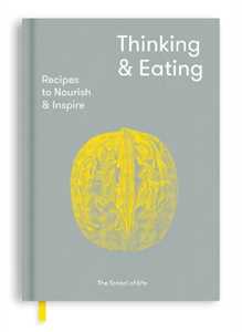 The School of Life Thinking and Eating: Recipes to Nourish and Inspire