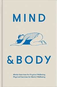 The School of Life Mind & Body: mental exercises for physical wellbeing; physical exercises for mental wellbeing