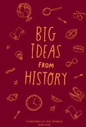 The School of Life Big Ideas from History: a history of the world for You