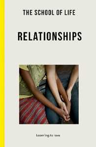 The School of Life : Relationships: learning to love