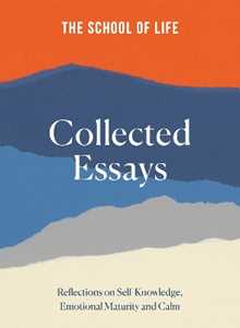 The School of Life : Collected Essays: 15th Anniversary Edition