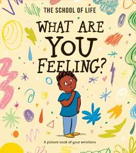 The School of Life What Are You Feeling?: A picture book of your emotions