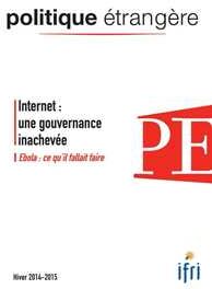 Internet : une gouvernance inachevée - Ebola - Politique étrangère 4/2014