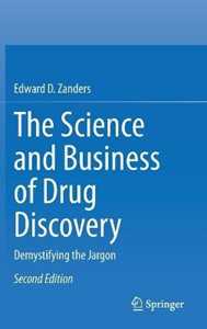 Edward D. Zanders The Science and Business of Drug Discovery: Demystifying the Jargon