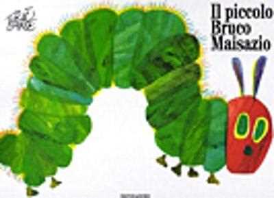 Eric Carle Il piccolo bruco Maisazio. Ediz. illustrata