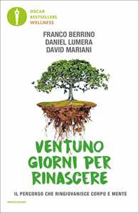 Franco Berrino;Daniel Lumera;David Mariani Ventuno giorni per rinascere. Il percorso che ringiovanisce corpo e mente