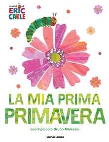 Eric Carle La mia prima primavera con il piccolo Bruco Maisazio. Ediz. a colori