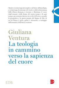 Ventura La teologia in cammino per la sapienza del cuore