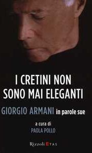 Giorgio Armani I cretini non sono mai eleganti. in parole sue