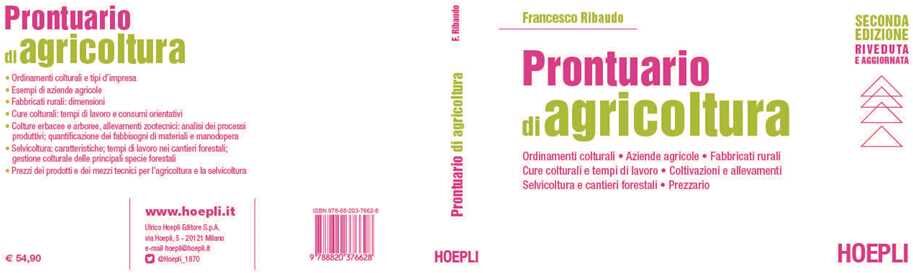 Francesco Ribaudo Prontuario di agricoltura. Ordinamenti colturali. Aziende agricole. Fabbricati rurali. Cure colturali e tempi di lavoro. Coltivazioni e allevamenti. Selvicoltura e cantieri forestali. Prezzario