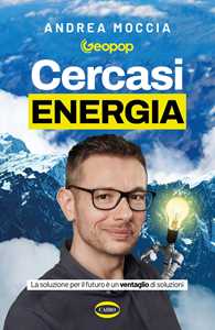 Cercasi energia. La soluzione per il futuro è un ventaglio di soluzioni