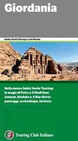 Giordania. La magia di Petra e il Wadi Rum. Amman, Madaba e il Mar Morto. Paesaggi,archeologia, fortezze