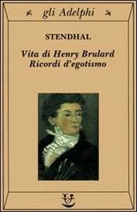 Stendhal Vita di Henry Brulard. Ricordi d'egotismo