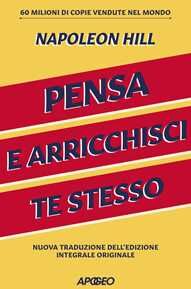 Napoleon Hill Pensa e arricchisci te stesso. Ediz. integrale