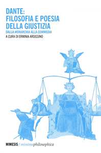 Dante: filosofia e poesia della giustizia. Dalla «Monarchia» alla «Commedia»