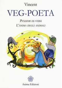 Vincent Veg-poeta. Pensieri di-versi. L'anima degli animali